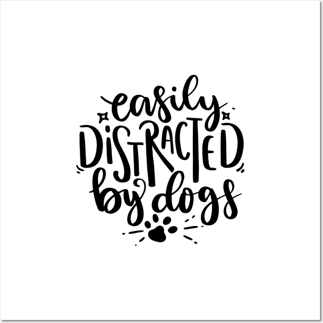 Easily Distracted By Dogs Wall Art by happyvibesprints